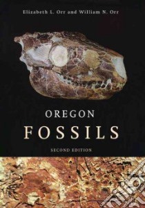 Oregon Fossils libro in lingua di Orr Elizabeth L., Orr William N.