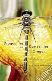 Dragonflies and Damselflies of Oregon libro in lingua di Kerst Cary, Gordon Steve