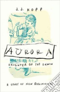 Aurora, Daughter of the Dawn libro in lingua di Kopp J. J., Will Clark Moor (ILT), Kirkpatrick Jane (AFT)