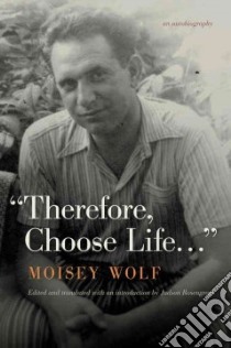 Therefore, Choose Life… libro in lingua di Wolf Moisey, Rosengrant Judson (EDT)