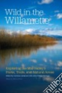 Wild in the Willamette libro in lingua di Anderson Lorraine (EDT), Metzger Abby Phillips (EDT)