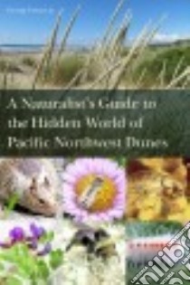 A Naturalist's Guide to the Hidden World of Pacific Northwest Dunes libro in lingua di Poinar George Jr.