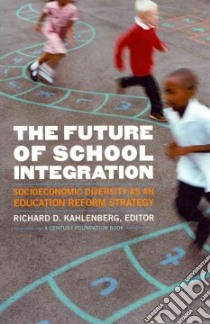 The Future of School Integration libro in lingua di Kahlenberg Richard D. (EDT)
