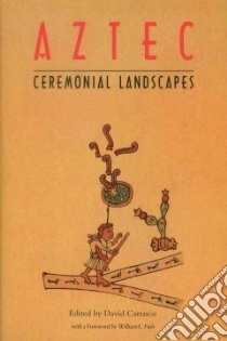 Aztec Ceremonial Landscapes libro in lingua di Carrasco David (EDT)