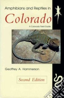 Amphibians and Reptiles in Colorado libro in lingua di Hammerson Geoffrey A.