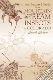 An Illustrated Guide to the Mountain Streams Insects of Colorado libro in lingua di Ward James V., Kondratieff Boris C., Zuellig Robert E.