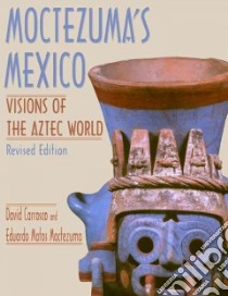 Moctezuma's Mexico libro in lingua di Carrasco David, Matos Moctezuma Eduardo, Sessions Scott