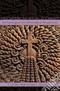 Mesoamerican Ritual Economy libro in lingua di Wells E. Christian (EDT), Davis-salazar Karla L. (EDT)