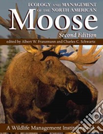 Ecology and Management of the North American Moose libro in lingua di Franzmann Albert W. (EDT), Schwartz Charles C. (EDT), McCabe Richard E. (EDT), Berry William Dale (ILT)