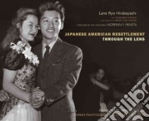 Japanese-american Resettlement Through the Lens libro in lingua di Hirabayashi Lane Ryo, Shimada Kenichiro (CON), Iwasaki Hikaru Carl (PHT), Mineta Norman Y. (FRW)