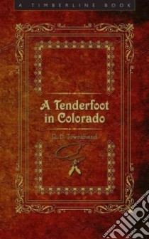 A Tenderfoot in Colorado libro in lingua di Townshend R. B., Noel Thomas J. (FRW)