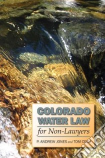 Colorado Water Law for Non-Lawyers libro in lingua di Jones P. Andrew, Cech Tom