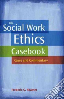 The Social Work Ethics Casebook libro in lingua di Reamer Frederic G.