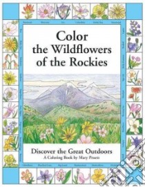 Color the Wildflowers of the Rockies libro in lingua di Pruett Mary (ILT)