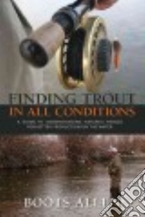 Finding Trout in All Conditions libro in lingua di Allen Boots