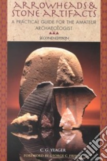 Arrowheads & Stone Artifacts libro in lingua di Yeager C. G.