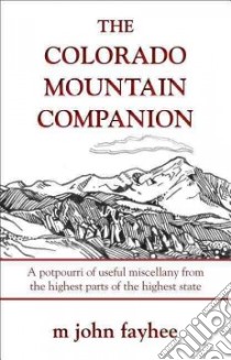 The Colorado Mountain Companion libro in lingua di Fayhee M. John