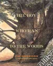 The Boy Who Ran to the Woods libro in lingua di Harrison Jim, Pohrt Tom (ILT)