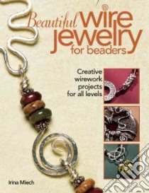 Beautiful Wire Jewelry for Beaders libro in lingua di Miech Irina