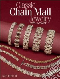 Classic Chain Mail Jewelry With a Twist libro in lingua di Ripsch Sue