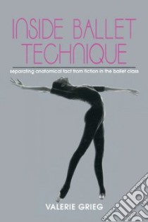 Inside Ballet Technique libro in lingua di Grieg Valerie, Rosenblatt Naomi (ILT)