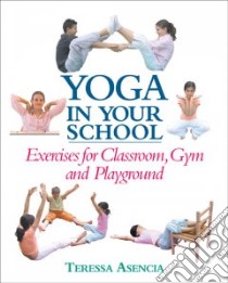 Yoga in Your School libro in lingua di Asencia Teressa, Gerrish Wes (PHT)