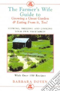 The Farmer's Wife Guide to Growing a Great Garden and Eating from It, Too libro in lingua di Doyen Barbara