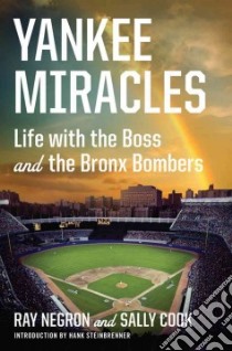 Yankee Miracles libro in lingua di Negron Ray, Cook Sally, Steinbrenner Hank (INT)