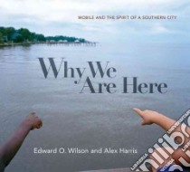 Why We Are Here libro in lingua di Wilson Edward O., Harris Alex