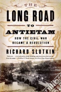 The Long Road to Antietam libro in lingua di Slotkin Richard