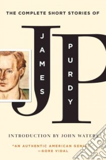 The Complete Short Stories of James Purdy libro in lingua di Purdy James, Waters John (INT)