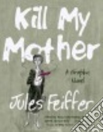 Kill My Mother libro in lingua di Feiffer Jules
