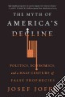The Myth of America's Decline libro in lingua di Joffe Josef