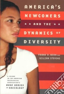 America's Newcomers and the Dynamics of Diversity libro in lingua di Bean Frank D., Stevens Gillian
