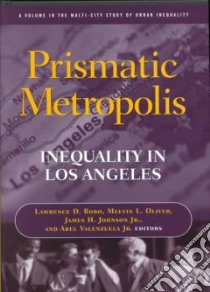 Prismatic Metropolis libro in lingua di Bobo Lawrence D. (EDT), Oliver Melvin L. (EDT), Johnson James H. Jr. (EDT), Valenzuela Abel Jr. (EDT)