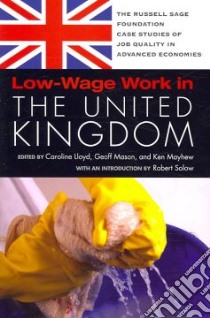 Low-Wage Work in United Kingdom libro in lingua di Lloyd Caroline (EDT), Mason Geoff (EDT), Mayhew Ken (EDT)