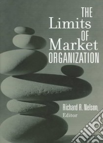 The Limits Of Market Organization libro in lingua di Nelson Richard R. (EDT)