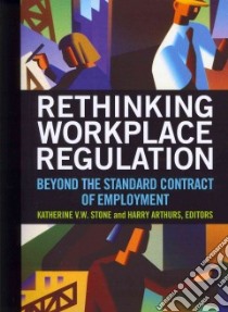 Rethinking Workplace Regulation libro in lingua di Stone Katherine V. W. (EDT), Arthurs Harry (EDT)