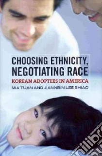Choosing Ethnicity, Negotiating Race libro in lingua di Tuan Mia, Shiao Jiannbin Lee