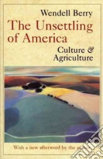 The Unsettling of America libro in lingua di Berry Wendell