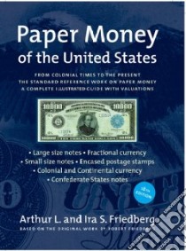 Paper Money of the United States libro in lingua di Friedberg Arthur L., Friedberg Ira S.