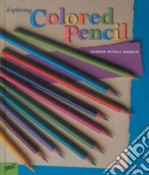 Exploring Colored Pencil libro in lingua di Angelo Sandra McFall