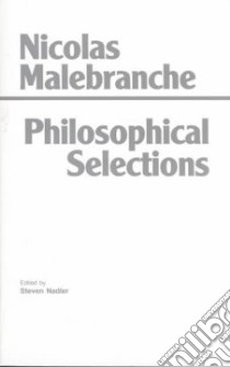 Philosophical Selections libro in lingua di Malebranche Nicolas, Nadler Steven (EDT)