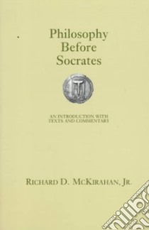 Philosophy Before Socrates libro in lingua di McKirahan Richard D.