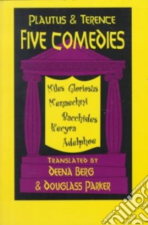 Five Comedies libro in lingua di Plautus Titus Maccius (EDT), Parker Douglass (TRN), Berg Deena (TRN), Terence (EDT)