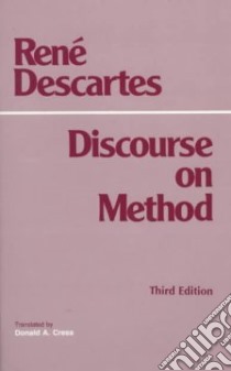 Discourse on the Method for Conducting One's Reason Well and for Seeking Truth in the Sciences libro in lingua di Descartes Rene, Cress Donald A. (TRN)