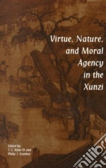 Virtue, Nature, and Moral Agency in the Xunzi libro in lingua di Kline T. C. (EDT), Ivanhoe P. J. (EDT)