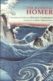 The Essential Homer libro in lingua di Homer, Lombardo Stanley (EDT), Murnaghan Sheila (INT)