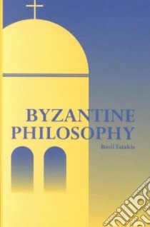 Byzantine Philosophy libro in lingua di Tatakes V. N., Moutafakis Nicholas J. (TRN), Tatakis Basil