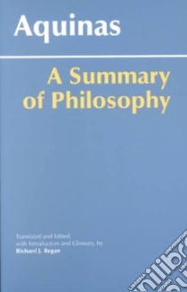 A Summary of Philosophy libro in lingua di Thomas Aquinas Saint, Regan Richard J. (EDT)